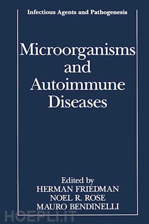 friedman herman (curatore); rose noel r. (curatore); bendinelli mauro (curatore) - microorganisms and autoimmune diseases