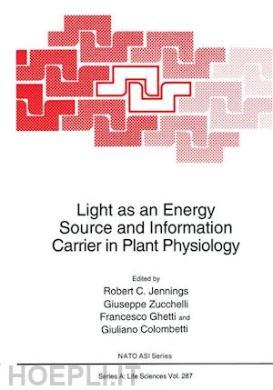 jennings robert c. (curatore); zucchelli guiseppe (curatore); ghetti francesco (curatore); colombetti giuliano (curatore) - light as an energy source and information carrier in plant physiology