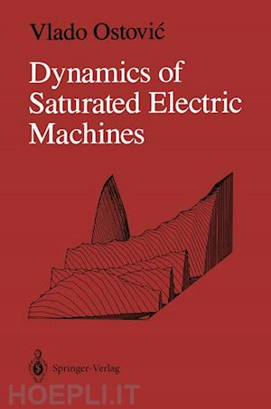 ostovic vlado - dynamics of saturated electric machines