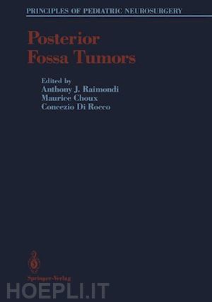 raimondi anthony j. (curatore); choux maurice (curatore); dirocco concezio (curatore) - posterior fossa tumors