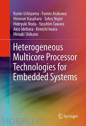 uchiyama kunio; arakawa fumio; kasahara hironori; nojiri tohru; noda hideyuki; tawara yasuhiro; idehara akio; iwata kenichi; shikano hiroaki - heterogeneous multicore processor technologies for embedded systems