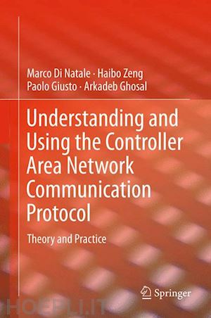 di natale marco; zeng haibo; giusto paolo; ghosal arkadeb - understanding and using the controller area network communication protocol