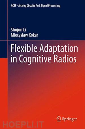 li shujun; kokar miecyslaw - flexible adaptation in cognitive radios