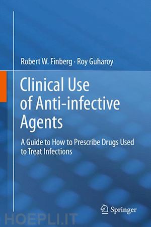 finberg robert w.; guharoy roy - clinical use of anti-infective agents