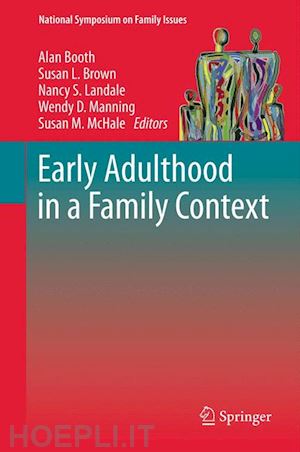 booth alan (curatore); brown susan l. (curatore); landale nancy s (curatore); manning wendy d. (curatore); mchale susan m (curatore) - early adulthood in a family context