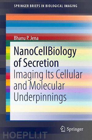 jena bhanu p. - nanocellbiology of secretion