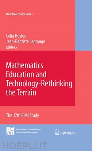 hoyles celia (curatore); lagrange jean-baptiste (curatore) - mathematics education and technology-rethinking the terrain