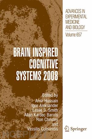 hussain amir (curatore); aleksander igor (curatore); smith leslie s. (curatore); barros allan kardec (curatore); chrisley ron (curatore); cutsuridis vassilis (curatore) - brain inspired cognitive systems 2008