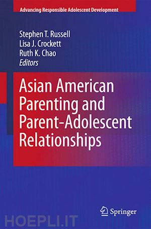 russell stephen t. (curatore); crockett lisa j. (curatore); chao ruth k. (curatore) - asian american parenting and parent-adolescent relationships