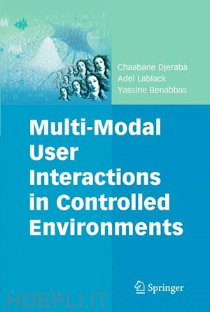 djeraba chaabane; lablack adel; benabbas yassine - multi-modal user interactions in controlled environments