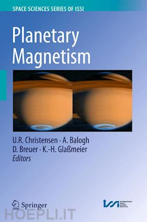 christensen u.r. (curatore); balogh a. (curatore); breuer d. (curatore); glaßmeier k.h. (curatore) - planetary magnetism
