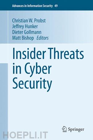 probst christian w. (curatore); hunker jeffrey (curatore); gollmann dieter (curatore); bishop matt (curatore) - insider threats in cyber security