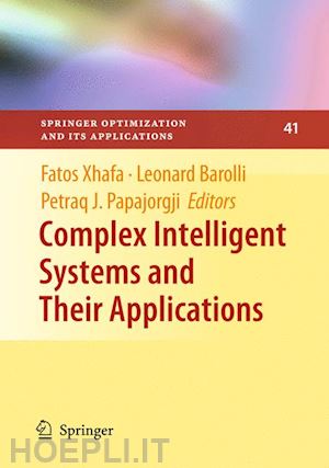 xhafa fatos (curatore); barolli leonard (curatore); papajorgji petraq (curatore) - complex intelligent systems and their applications