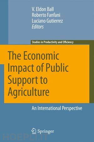 ball virgil (curatore); fanfani roberto (curatore); gutierrez luciano (curatore) - the economic impact of public support to agriculture