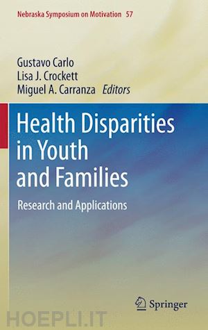 carlo gustavo (curatore); crockett lisa j. (curatore); carranza miguel a. (curatore) - health disparities in youth and families