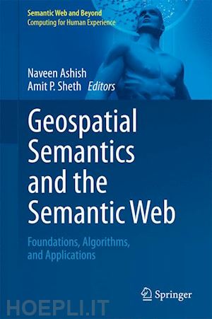 ashish naveen (curatore); sheth amit p. (curatore) - geospatial semantics and the semantic web