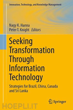 hanna nagy k. (curatore); knight peter t. (curatore) - seeking transformation through information technology