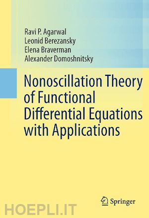 agarwal ravi p.; berezansky leonid; braverman elena; domoshnitsky alexander - nonoscillation theory of functional differential equations with applications