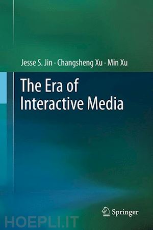 jin jesse s.; xu changsheng; xu min - the era of interactive media