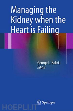 bakris george l. (curatore) - managing the kidney when the heart is failing