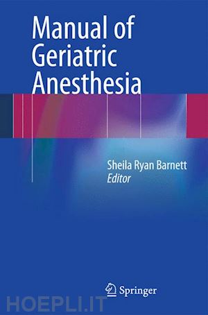 barnett sheila ryan (curatore) - manual of geriatric anesthesia