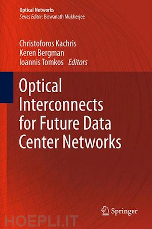 kachris christoforos (curatore); bergman keren (curatore); tomkos ioannis (curatore) - optical interconnects for future data center networks