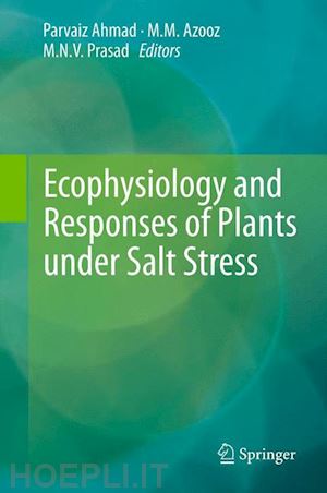 ahmad parvaiz (curatore); azooz m.m. (curatore); prasad m.n.v. (curatore) - ecophysiology and responses of plants under salt stress
