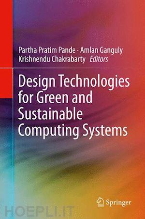 pande partha pratim (curatore); ganguly amlan (curatore); chakrabarty krishnendu (curatore) - design technologies for green and sustainable computing systems