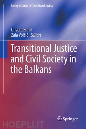 simic olivera (curatore); volcic zala (curatore) - transitional justice and civil society in the balkans