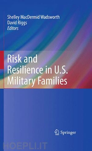 macdermid-wadsworth shelley (curatore); riggs david (curatore) - risk and resilience in u.s. military families