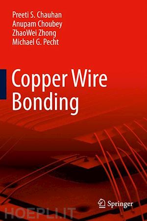 chauhan preeti s; choubey anupam; zhong zhaowei; pecht michael g - copper wire bonding