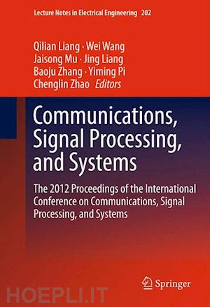 liang qilian (curatore); wang wei (curatore); mu jiasong (curatore); liang jing (curatore); zhang baoju (curatore); pi yiming (curatore); zhao chenglin (curatore) - communications, signal processing, and systems