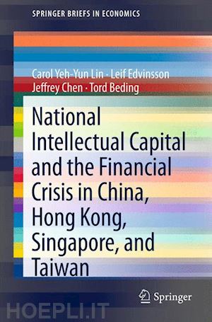 lin carol yeh-yun; edvinsson leif; chen jeffrey; beding tord - national intellectual capital and the financial crisis in china, hong kong, singapore, and taiwan