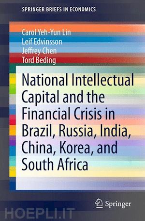 lin carol yeh-yun; edvinsson leif; chen jeffrey; beding tord - national intellectual capital and the financial crisis in brazil, russia, india, china, korea, and south africa