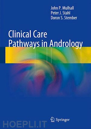 mulhall john p; stahl peter j.; stember doron s. - clinical care pathways in andrology