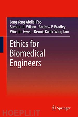 foo jong yong abdiel; wilson stephen j.; bradley andrew p.; gwee winston; tam dennis kwok-wing - ethics for biomedical engineers