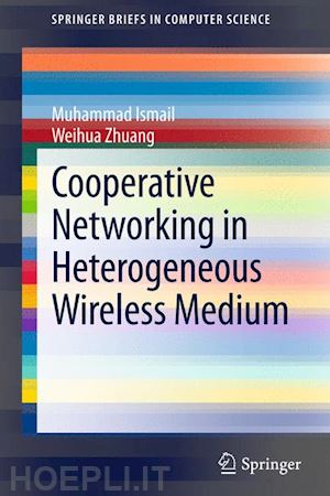 ismail muhammad; zhuang weihua - cooperative networking in a heterogeneous wireless medium