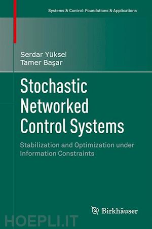 yüksel serdar; basar tamer - stochastic networked control systems