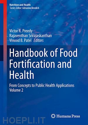 preedy victor r. (curatore); srirajaskanthan rajaventhan (curatore); patel vinood b. (curatore) - handbook of food fortification and health