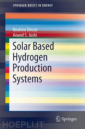 dincer ibrahim; joshi anand s. - solar based hydrogen production systems