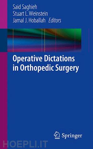 saghieh said (curatore); weinstein stuart l (curatore); hoballah jamal j. (curatore) - operative dictations in orthopedic surgery