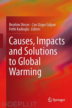 dincer ibrahim (curatore); colpan can ozgur (curatore); kadioglu fethi (curatore) - causes, impacts and solutions to global warming