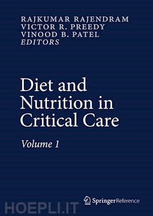 rajendram rajkumar (curatore); preedy victor r. (curatore); patel vinood b. (curatore) - diet and nutrition in critical care