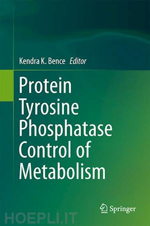 bence kendra k. (curatore) - protein tyrosine phosphatase control of metabolism