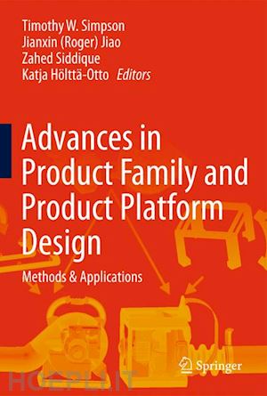 simpson timothy w. (curatore); jiao jianxin (roger) (curatore); siddique zahed (curatore); hölttä-otto katja (curatore) - advances in product family and product platform design