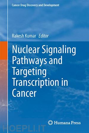 kumar rakesh (curatore) - nuclear signaling pathways and targeting transcription in cancer