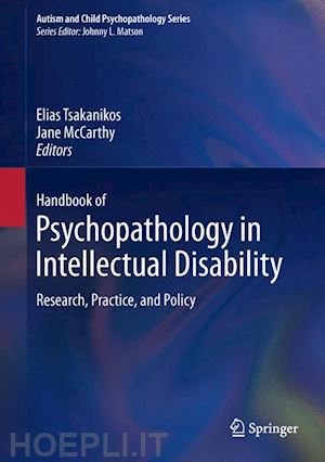 tsakanikos elias (curatore); mccarthy jane (curatore) - handbook of psychopathology in intellectual disability