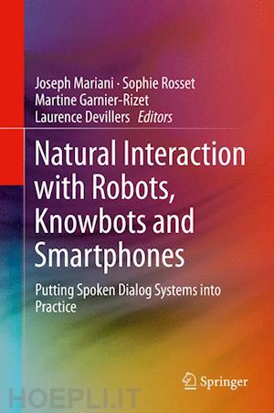 mariani joseph (curatore); rosset sophie (curatore); garnier-rizet martine (curatore); devillers laurence (curatore) - natural interaction with robots, knowbots and smartphones