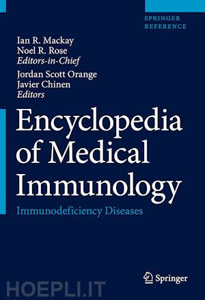 mackay ian r. (curatore); rose noel r. (curatore); orange jordan scott (curatore); chinen javier (curatore) - encyclopedia of medical immunology