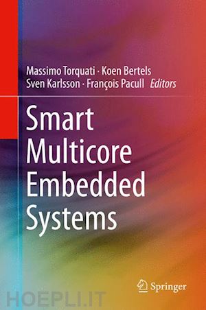 torquati massimo (curatore); bertels koen (curatore); karlsson sven (curatore); pacull françois (curatore) - smart multicore embedded systems